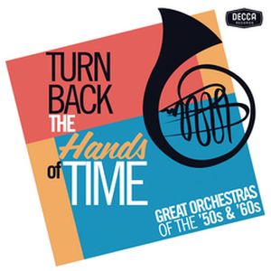 Turn Back the Hands of Time: Great Orchestras of the ’50s & ’60s