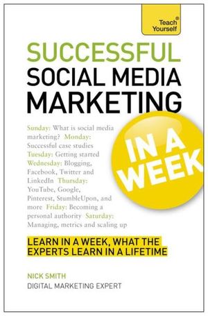 Successful Social Media Marketing in a Week: Teach Yourself