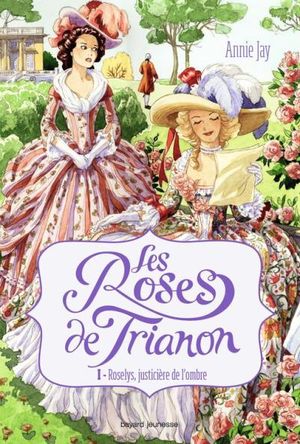 Roselys, justicière de l'ombre - Les Roses de Trianon, tome 1