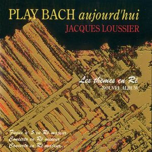 Play Bach aujourd'hui : Les thèmes en Ré