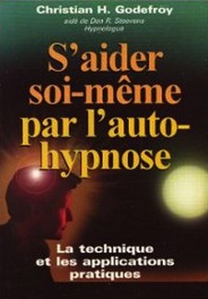 S'aider soi-même par l'auto-hypnose : La technique et ses applications pratiques