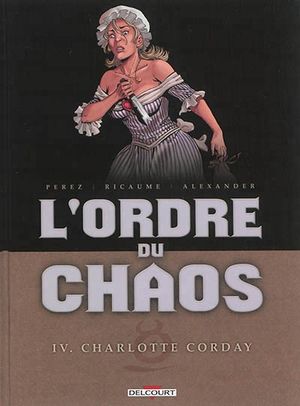 Charlotte Corday - L'Ordre du chaos, tome 4