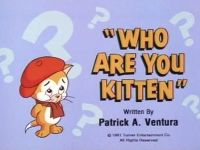 Who Are You, Kitten?