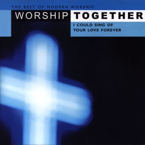 Worship Together: I Could Sing of Your Love Forever