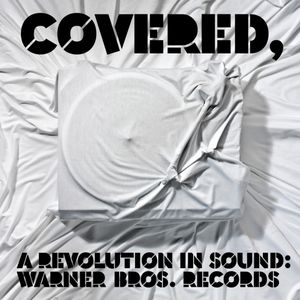 Covered, a Revolution in Sound: Warner Bros. Records