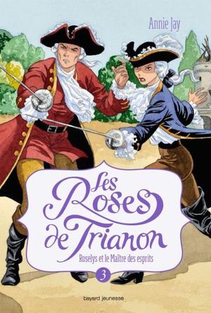 Roselys et le Maître des esprits - Les Roses de Trianon, tome 3
