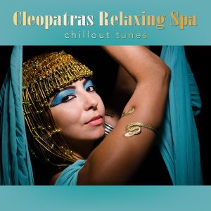 Cleopatras Relaxing Spa Chillout Tunes