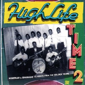 Highlife Time 2 - Nigerian & Ghanaian Classics From The Golden Years