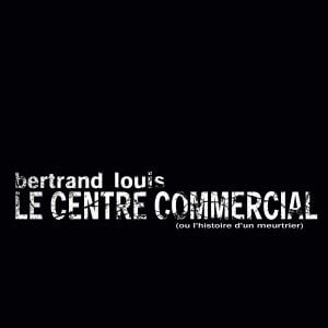 Le Centre commercial (ou l'histoire d'un meurtrier)