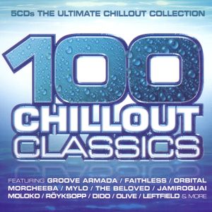 100 Chillout Classics: The Ultimate Chillout Collection
