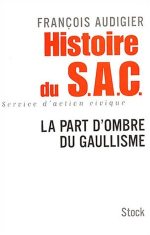 Histoire du S.A.C. : La Part d'Ombre du Gaullisme