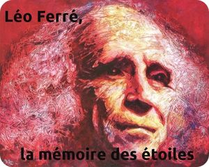 Léo Ferré, la mémoire des étoiles