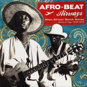 Afro-Beat Airways: West African Shock Waves - Ghana & Togo 1972-1978