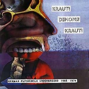 Kraut! Demons! Kraut!: German Psychedelic Underground, 1968-1974