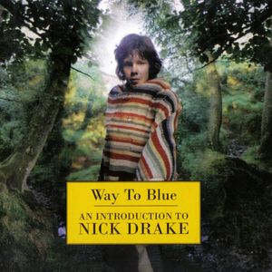 Way to Blue: An Introduction to Nick Drake