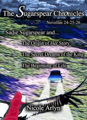 Sadie Sugarspear and the Secret Dreams of the King, the Origin of Her Story, and the Beginning of Life