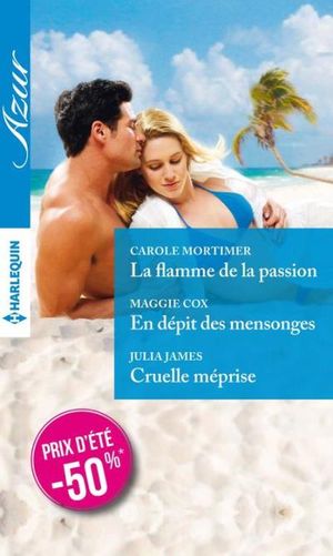 La flamme de la passion - En dépit des mensonges - Cruelle méprise