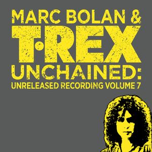T.Rex Unchained: Unreleased Recordings, Volume 7