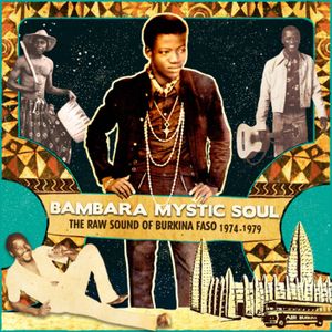 Bambara Mystic Soul: The Raw Sound of Burkina Faso 1974-1979