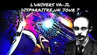 L'univers va-t-il disparaitre un jour ?