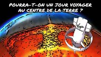 Pourra-t-on un jour voyager au centre de la Terre ?