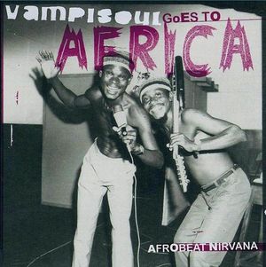 Vampisoul Goes to Africa: Afrobeat Nirvana