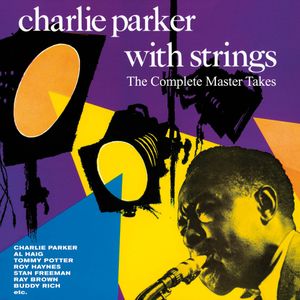 Charlie Parker With Strings: The Complete Master Takes