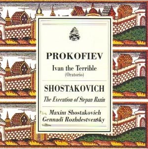 Prokofiev: Ivan the Terrible / Shostakovich: The Execution of Stepan Razin