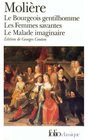 Le bourgeois gentilhomme Les femmes savantes Le malade imaginaire