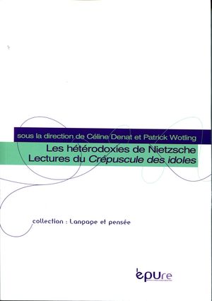 Les Hétérodoxies de Nietzsche - Lectures du Crépuscule des idoles