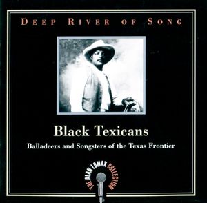 Deep River of Song: Black Texicans: Balladeers and Songsters of the Texas Frontier