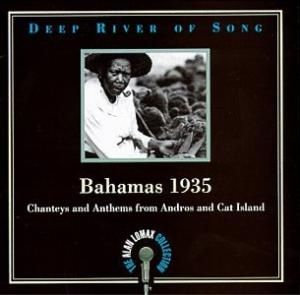 Deep River of Song: Bahamas 1935: Chanteys and Anthems from Andros and Cat Island