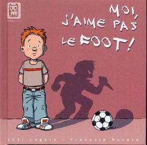 Moi, j'aime pas le foot !