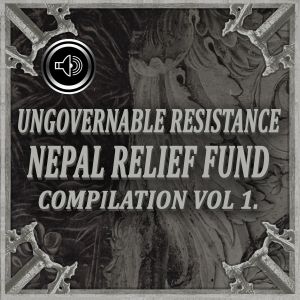 Ungovernable Resistance: Nepal Relief Fund Compilation Vol. 1 (Dedicated to John Barber, Drummer of Triangle Fire)