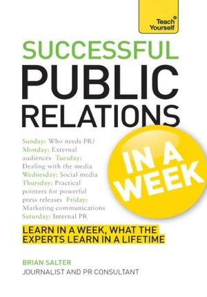Successful Public Relations in a Week: Teach Yourself