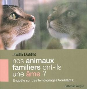 Nos animaux familiers ont-ils une âme ?