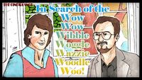 In Search of the Wow Wow Wibble Woggle Wazzie Woodle Woo