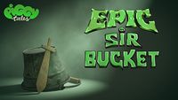 Epic Sir Bucket