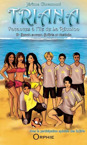 Vacances à l'île de la Réunion : Beach soccer, B. Girls et destinée - Triana, Tome 3