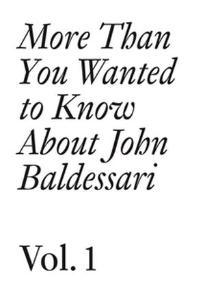 More than you wanted to know about John Baldessari