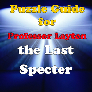 Puzzle Guide: Professor Layton and the Last Specter