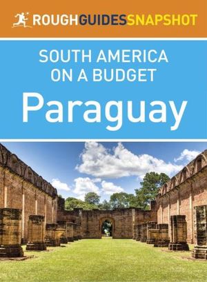 Rough Guides Snapshot South America on a Budget: Paraguay