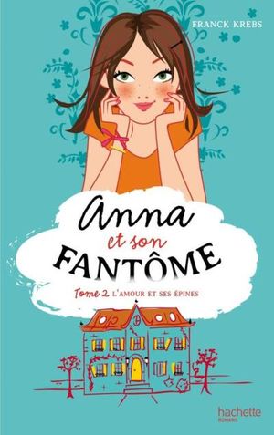 Anna et son fantôme - Tome 2 - L'amour et ses épines