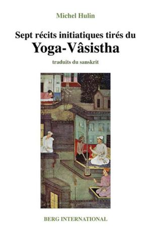 Sept récits initiatiques tirés du yoga-vasistha