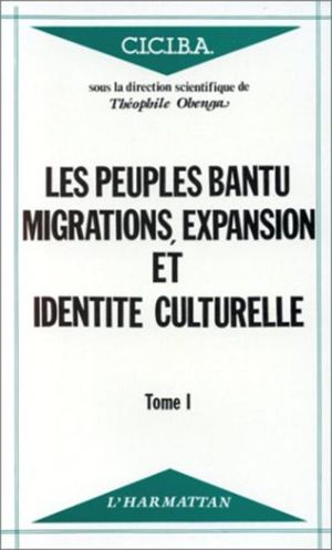 Les Peuples bantu migrations expansion et identité culturelle