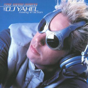 Most Wanted Presents DJ Yahel - Mixing In Action