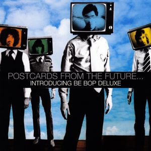 Postcards From the Future… Introducing Be Bop Deluxe