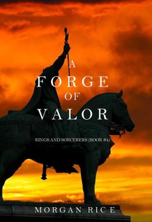A Forge of Valor (Kings and Sorcerers?Book 4)