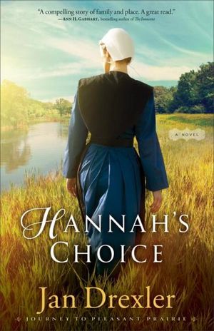 Hannah's Choice (Journey to Pleasant Prairie Book #1)