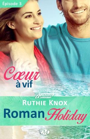 Coeur à vif - Roman Holiday - Épisode 3